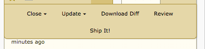 I think I'd like this better if we presented it more like other drop-down menus:

> Close >
> Update >
> Download Diff
> Review
> Ship It!

That way things don't reflow oddly, and it's a bit strange to have drop-downs like close in the middle of a block (as judging from the account and support menus at the top).